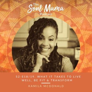 S2/E17.Kamila Mcdonald on how to Live Well, Be Fit and Transform.