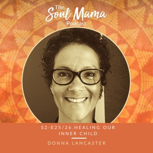 S2/E26. Donna Lancaster on Healing our Inner Child