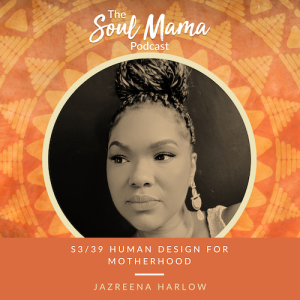 S3/39. Jazreena Harlow on Human Design and Motherhood