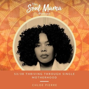 S3/38. Chloe Pierre on Thriving Through Single Motherhood