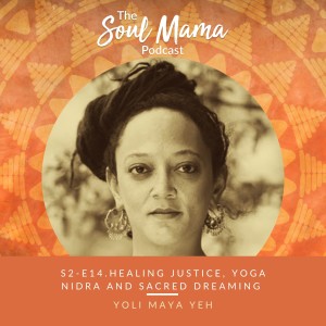 S2/E14.Yoli Maya Yeh on Healing Justice, Yoga Nidra and Sacred Dreaming