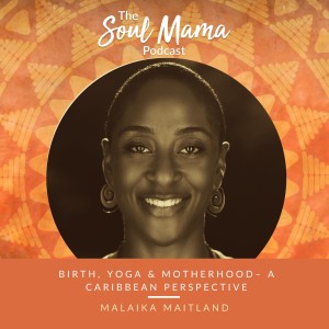 S1/E6.Malaika Maitland on Birth, Yoga & Conscious Motherhood – A Caribbean perspective