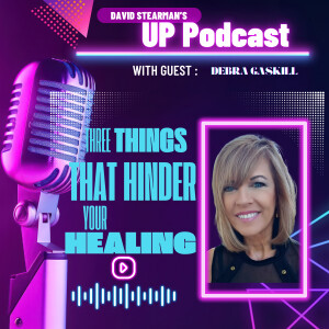 Three Things That Hinder Your Healing - With Special Guest Debra Gaskill