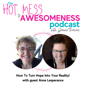 How To Turn Hope Into Your Reality! With guest Anne Lesperance