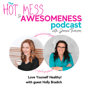 Love Yourself Healthy! With guest Holly Bradich