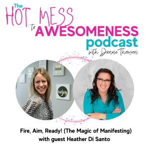 Fire, Aim, Ready! (The Magic Of Manifesting) With guest Heather Di Santo