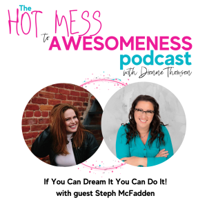 If You Can Dream It You Can Do It! With guest Steph McFadden