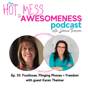 Footloose, Flinging Phones + Freedom! With guest Karen Theimer