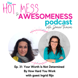 Your worth is NOT determined by how hard you work! With guest Ingrid Rijo