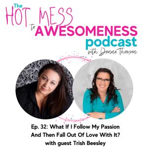 What if I follow my passion and then fall out of love with it? With guest Trish Beelsey