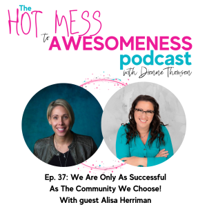 We are only as successful as the community we choose! With guest Alisa Herriman