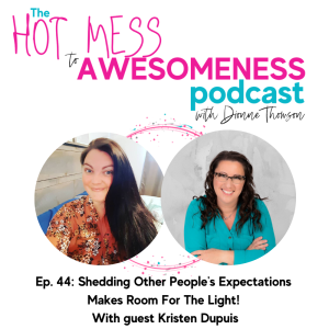 Shedding Other People‘s Expectations  Makes Room For The Light!  With guest Kristen Dupuis