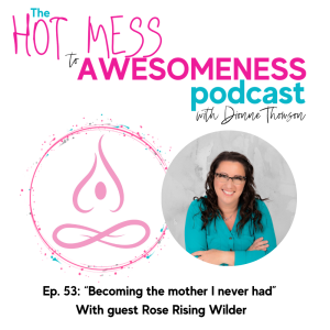 “Becoming the mother I never had.” With guest Rose Rising Wilder