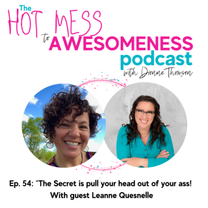 “The Secret is pull your head out of your ass!” With guest Leanne Quesnelle