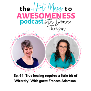 True healing requires a little bit of Wizardry! With guest Frances Adamson