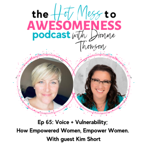 Voice + Vulnerability;  How Empowered Women, Empower Women. With guest Kim Short