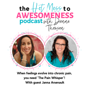 When feelings evolve into chronic pain, you need “The Pain Whisper”! With guest Janna Arsenault
