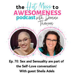 Sex and Sensuality are part of the Self-Love conversation!  with Sheila Adels
