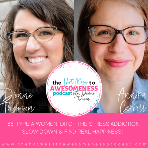 Type A women: Ditch the stress addiction, slow down & find real happiness! With Annika Carroll