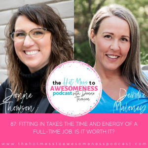 Fitting in takes as much time and energy as a full-time job. Is it worth it? With Deirdre Maloney