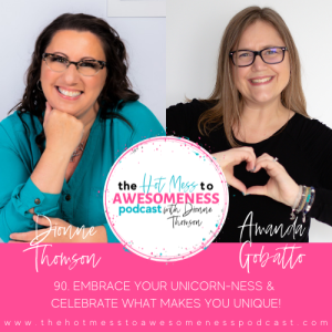 Embrace Your Unicorn-ness &  Celebrate What Makes You Unique! With Amanda Gobatto