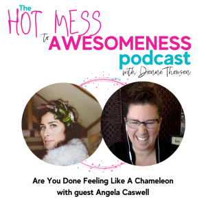 Are you done feeling like a chameleon? With guest Angela Caswell