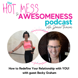 How to Redefine your Relationship with YOU! With guest Becky Graham