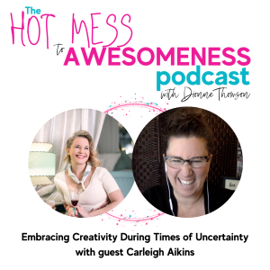 Embracing creativity during times of uncertainty. With guest Carleigh Aikins