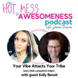 Your Vibe Attracts Your Tribe...(and a little competition helps!) With guest Kelly Benoit