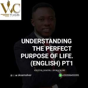 UNDERSTANDING THE PERFECT PURPOSE OF LIFE. PT1