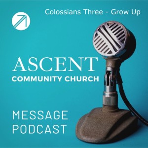 Colossians Three - Grow Up