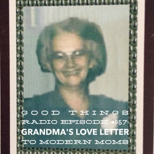 GTR Episode #057: Grandma's Love Letter to Modern Moms 