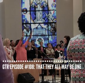 GTR Episode #108: That They May All be One