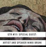 GTR Episode #111: Special Guest-Artist and Speaker Nikki Bruni