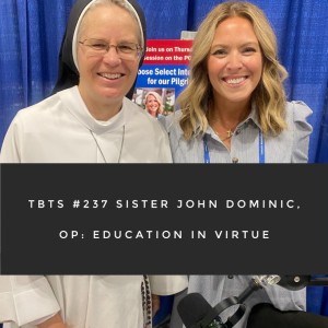 TBTS #237: Sister John Dominic, OP, and Education in Virtue
