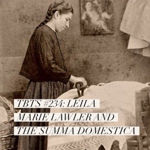 TBTS #234: Leila Marie Lawler and The Summa Domestica