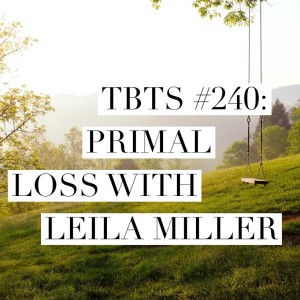 TBTS #240:  Primal Loss with Leila Miller