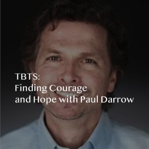 TBTS: Finding Courage and Hope with Paul Darrow