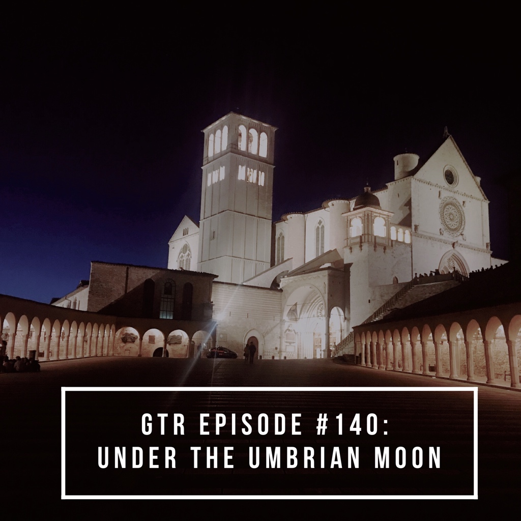 GTR Episode #140: Under the Umbrian Moon