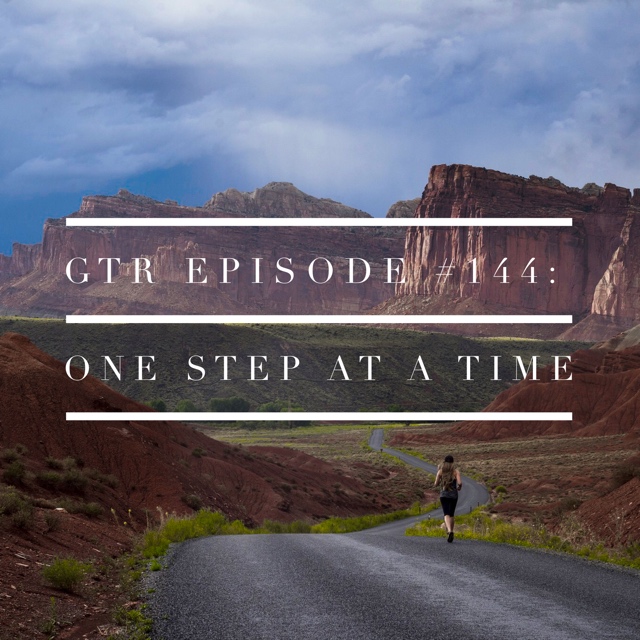 GTR Episode #144: One Step at a Time