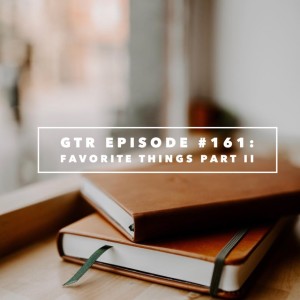 GTR Episode #161: Favorite Things Part II