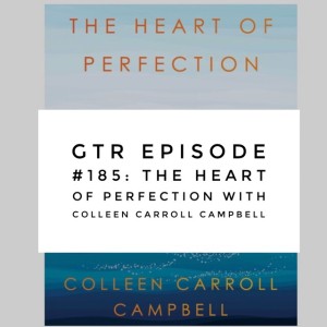 GTR Episode #185: The Heart of Perfection with Colleen Carroll Cambpell