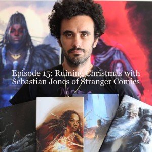 Episode 15: Ruining Christmas with Sebastian Jones of Stranger Comics