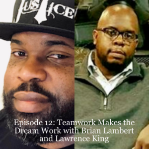 Episode 12: Teamwork Makes the Dream Work with Brian Lambert and Lawrence King