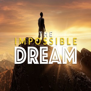 20211211 | The Impossible Dream | Pastor John Lomacang