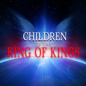 20210306 | Children Of The King Of Kings | John Dinzey