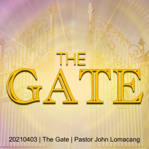 20210403 | The Gate | Pastor John Lomacang