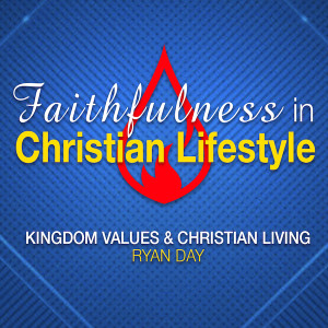 20210207 | Kingdom Values & Christian Living | Ryan Day