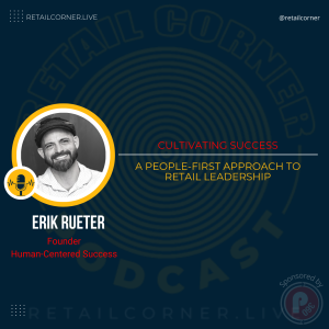 Cultivating Success: A People-First Approach to Retail Leadership. -Erik Rueter