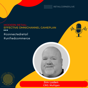 Modern Retail: Effective Omnichannel Gameplan - Jim Loden, CRO, Mulligan